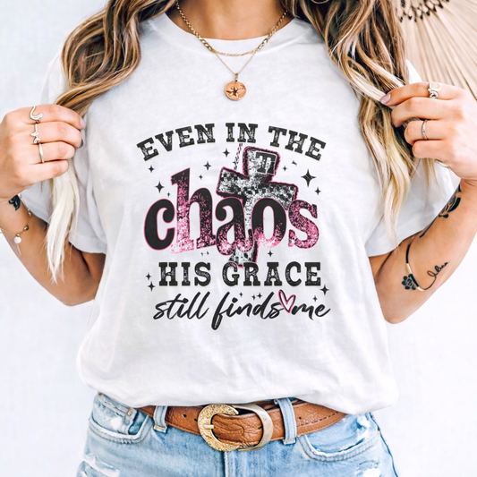 EVEN IN THE CHAOS HIS GRACE STILL FINDS ME